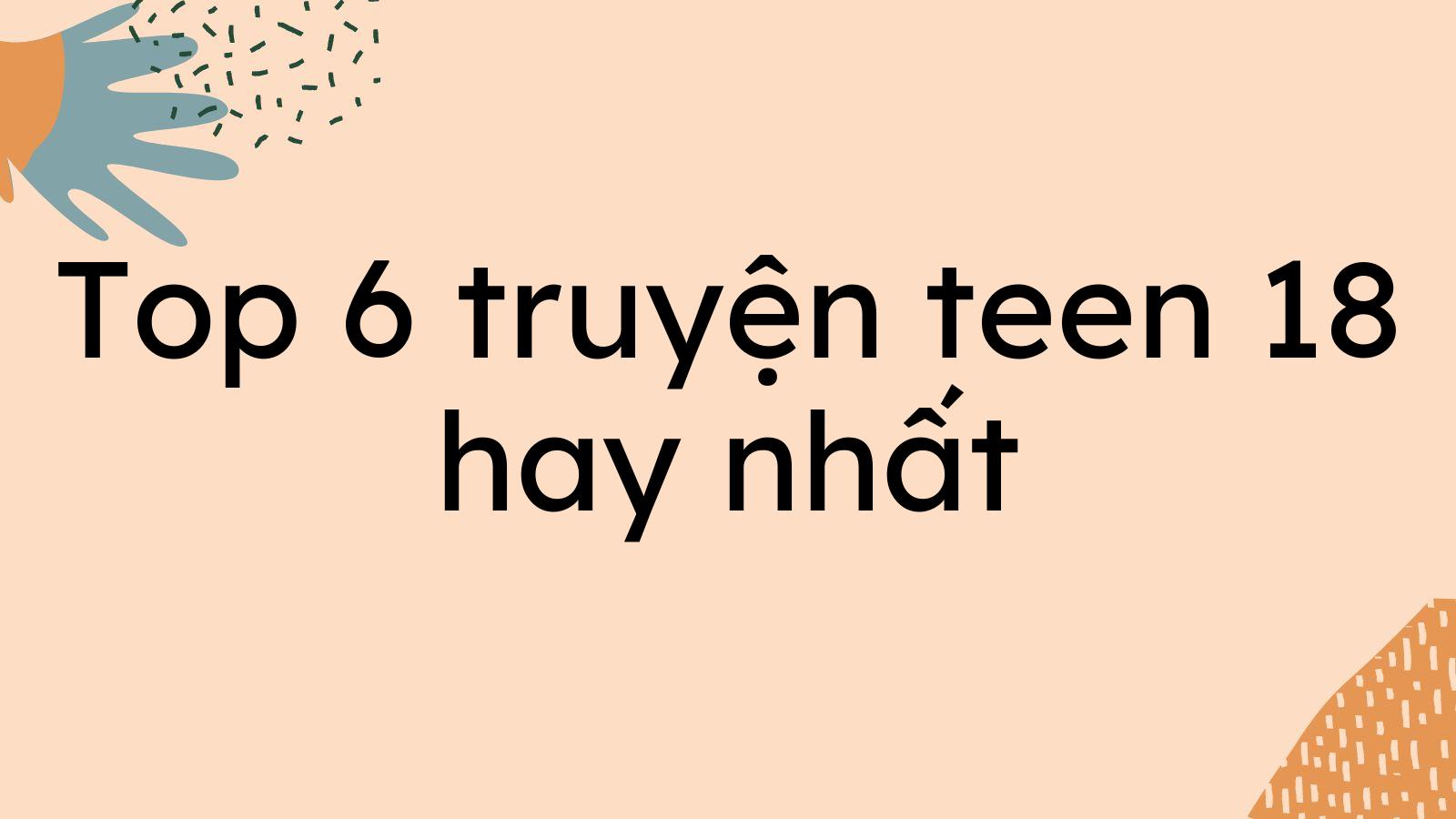 Top 6 truyện teen 18 hay nhất bạn nên đọc