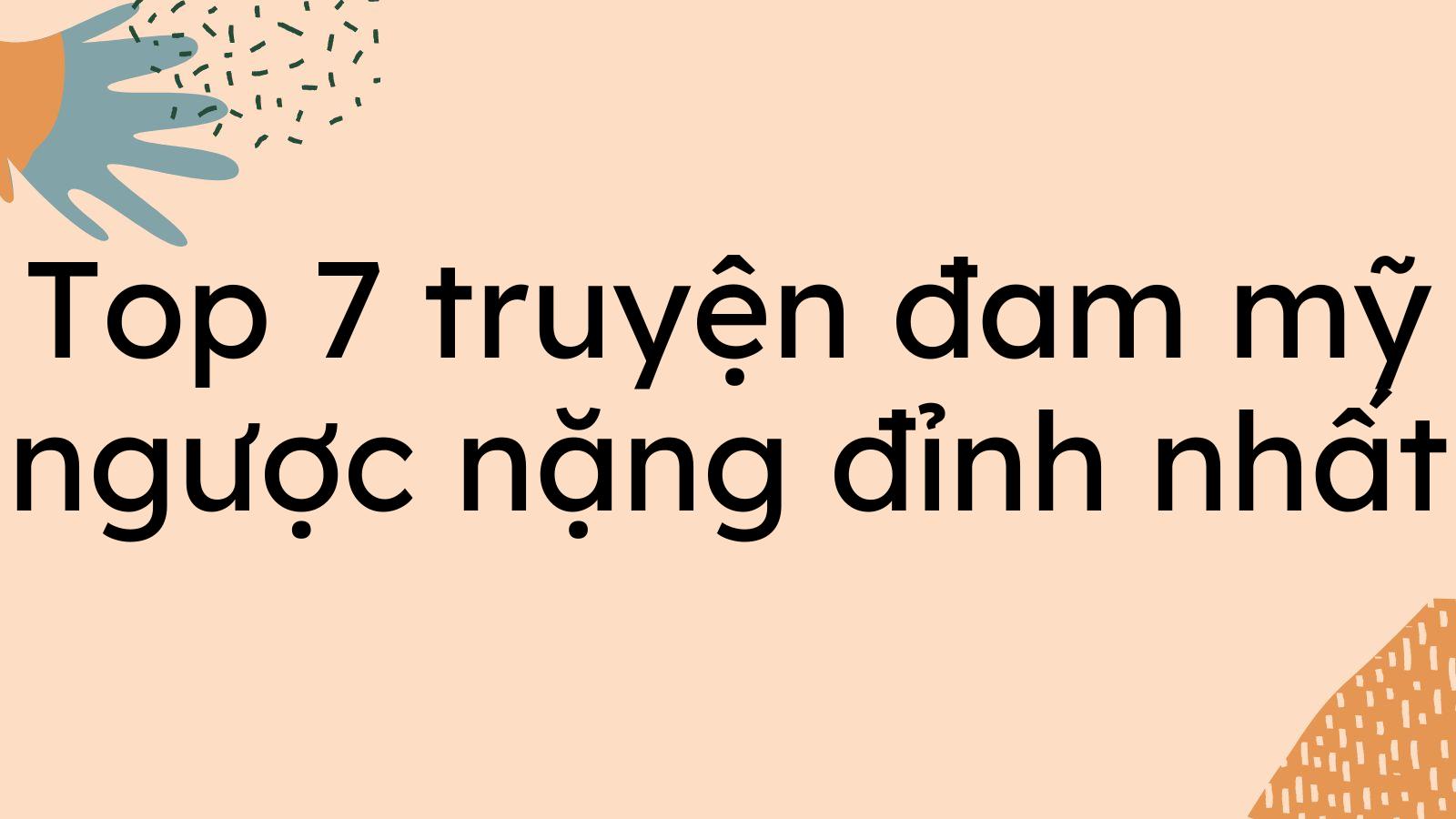 Top 7 truyện đam mỹ ngược nặng đỉnh nhất